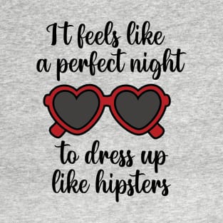 It Feels Like a Perfect Night to Dress Up Like Hipsters Taylor Swift T-Shirt